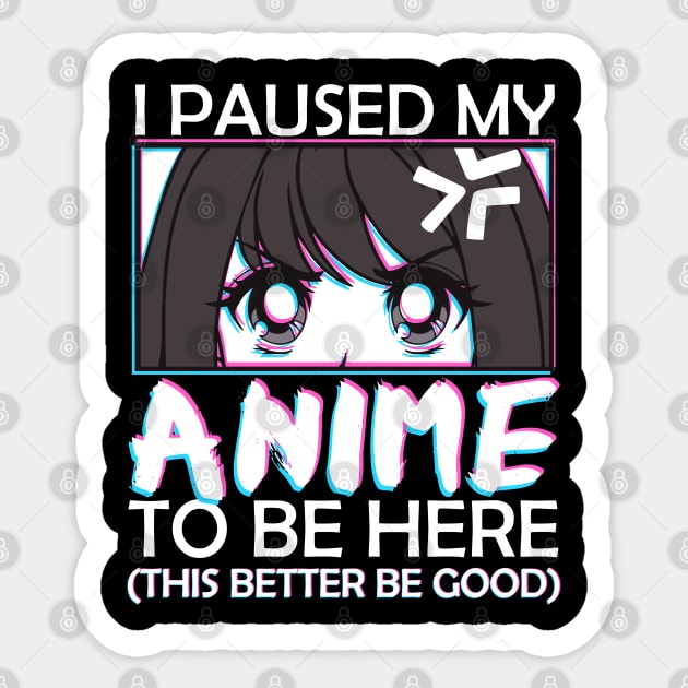 I Paused My Anime To Be Here Otaku Anime Merch Sticker by MasliankaStepan